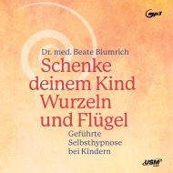 Schenke deinem Kind Wurzeln und Flügel – Hörbuch Ratgeber von Beate Blumrich Cover Schenke deinem Kind Wurzeln und Flügel Hörbuch Sachbuch Ratgeber Hypnose Beate Blumrich