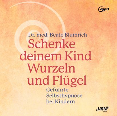 Cover Schenke deinem Kind Wurzeln und Flügel Hörbuch Sachbuch Ratgeber Hypnose Beate Blumrich