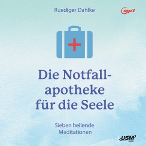 Cover Die Notfallapotheke für die Seele Hörbuch Sachbuch Ratgeber Gesundheit Meditation Ruediger Dahlke