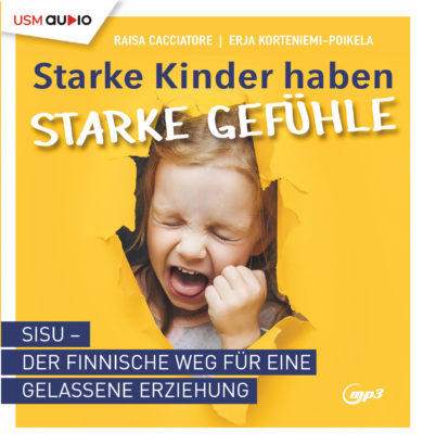 Starke Kinder haben starke Gefühle - Hörbuch Ratgeber Erziehung von cacciatore Korteniemi-Poikela Cover Starke Kinder haben starke Gefühle Hörbuch Sachbuch Ratgeber Erziehung Kinder