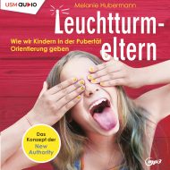 Leuchtturmeltern – Hörbuch Ratgeber Erziehung von Melanie Hubermann Cover Leuchtturmeltern Hörbuch Sachbuch Ratgeber Erziehung Pubertät Jugendliche Melanie Hubermann