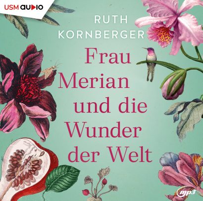 Cover Frau Merian und die Wunder der Welt Hörbuch Belletristik Frauenliteratur Ruth Kornberger