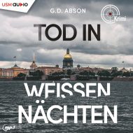 Tod in weißen Nächten – Hörbuch Krimi von G. D. Abson Cover Hörbuch „Tod in weißen Nächten“ von G. D. Abson – Kommissarin Iwanowa sucht den Mörder einer jungen Studentin in Sankt Petersburg.