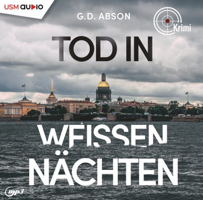Tod in weißen Nächten - Hörbuch Krimi von G. D. Abson Cover Hörbuch „Tod in weißen Nächten“ von G. D. Abson – Kommissarin Iwanowa sucht den Mörder einer jungen Studentin in Sankt Petersburg.