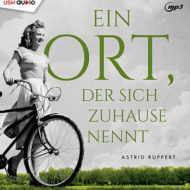 Ein Ort, der sich Zuhause nennt – Hörbuch von Astrid Ruppert Cover Ein Ort, der sich Zuhause nennt Hörbuch Belletristik Winter-Frauen-Trilogie Astrid Ruppert