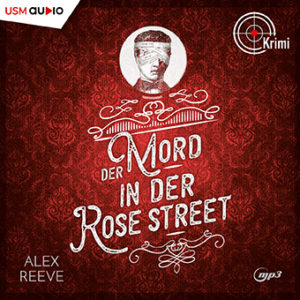Cover Hörbuch „Der Mord in der Rose Street“ von Alex Reeve – Leo Stanhope sucht den Mörder einer Anarchistin.