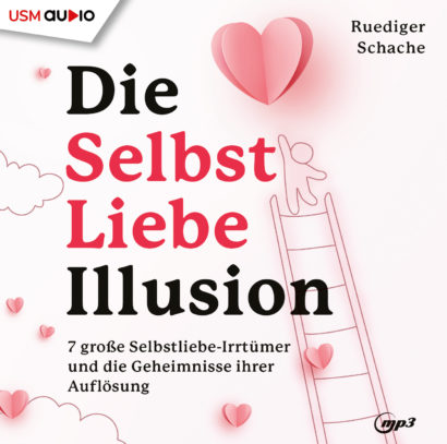 Cover Hörbuch „Die Selbstliebe-Illusion“ von Ruediger Schache –sieben große Selbstliebe-Irrtümer – und wie du wirklich bei dir ankommst.