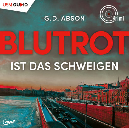 Cover Hörbuch „Blutrot ist das Schweigen“ von G. D. Abson – Kommissarin Iwanowa ermittelt in Sankt Petersburg im Fall einer toten Aktivistin.