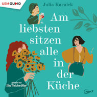 9293_2D-72dpi Cover Hörbuch „Am liebsten sitzen alle in der Küche“ von Julia Karnick über drei Freundinnen und einen raffinierten Plan.