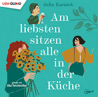 Cover Hörbuch „Am liebsten sitzen alle in der Küche“ von Julia Karnick über drei Freundinnen und einen raffinierten Plan.