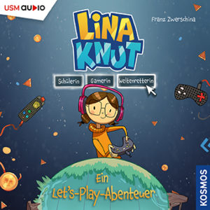 Cover Hörbuch "Lina Knut: Schülerin, Gamerin, Weltenretterin" ein Let's Play-Abenteuer für Kinder und Jugendliche von Franz Zwerschina