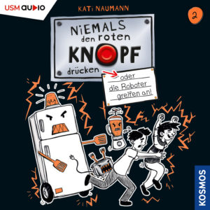 Cover Hörbuch Kinder "Niemals den roten Knopf drücken oder die Roboter greifen an - Folge 2" Hörbuch für Kinder von Kati Naumann