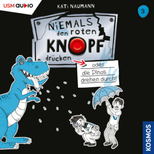 Cover Hörbuch Kinder "Niemals den roten Knopf drücken oder die Dinos drehen durch - Folge 3" Hörbuch für Kinder von Kati Naumann