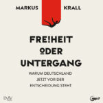 Freiheit oder Untergang – Hörbuch von Markus Krall Cover Hörbuch „Freiheit oder Untergang“ von Markus Krall