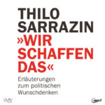 Wir schaffen das – Hörbuch von Thilo Sarrazin Cover Hörbuch „Wir schaffen das“ von Thilo Sarrazin