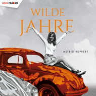 Wilde Jahre – Hörbuch von Astrid Ruppert Cover Wilde Jahre Hörbuch Belletristik Winter-Frauen-Trilogie Astrid Ruppert