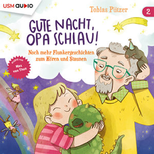 Cover Hörbuch „Gute Nacht, Opa Schlau“ Teil 2 - Kinder Gute-Nacht-Geschichten von Tobias Pützer, gelesen von Max von Thun