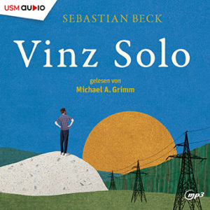 Cover Hörbuch „Vinz Solo“ Roman von Sebastian Beck, gelesen von Michael A. Grimm