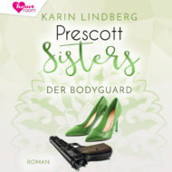 Prescott Sisters – Der Bodyguard – Hörbuch von Karin Lindberg Cover Prescott Sisters - Der Bodyguard - Hörbuch von Karin Lindberg