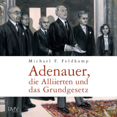 Cover Hörbuch „Adenauer, die Alliierten und das Grundgesetz“ von Michael F. Feldkamp
