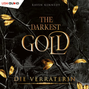Cover Hörbuch „The Darkest Gold - Die Verräterin“ Fantasy Romance Hörbuch von Raven Kennedy