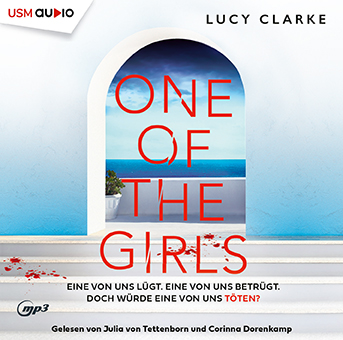 Cover Hörbuch „One of the Girls“ Spannung von Lucy Clarke, gelesen von Julia von Tettenborn und Corinna Dorenkamp