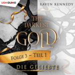 Hörbuch „The Darkest Gold – Die Geliebte Teil 1“ – Fantasy-Romance-Hörbuchreihe von Raven Kennedy, gesprochen von Regine Lange Cover Hörbuch „The Darkest Gold - Die Geliebte Teil 1“ Fantasy Romance Hörbuch von Raven Kennedy