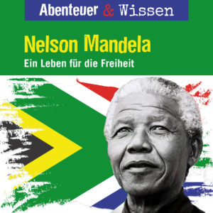 Cover Abenteuer & Wissen: Nelson Mandela - Hörbuch Wissen für Kinder und Erwachsene