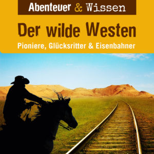 Cover Abenteuer & Wissen: Der Wilde Westen - Hörbuch Wissen für Kinder und Erwachsene