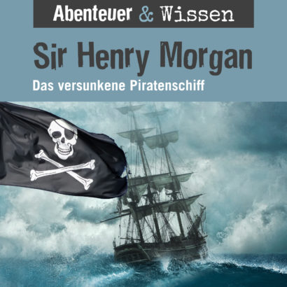 Cover Abenteuer & Wissen: Sir Henry Morgan - Hörbuch Wissen für Kinder und Erwachsene