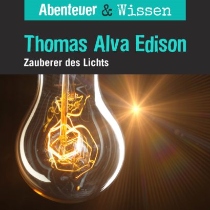 Cover Abenteuer & Wissen: Thomas Alva Edison - Hörbuch Wissen für Kinder und Erwachsene