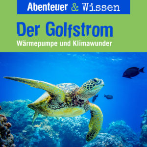 Cover Abenteuer & Wissen: Der Golfstrom - Hörbuch Wissen für Kinder und Erwachsene