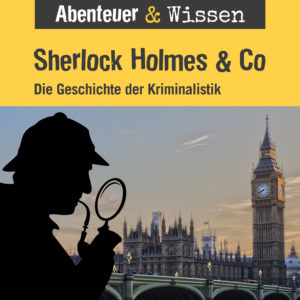 Cover Abenteuer & Wissen: Sherlock Holmes & Co - Hörbuch Wissen für Kinder und Erwachsene