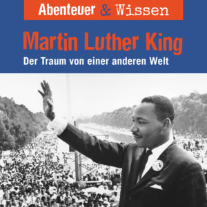Cover Abenteuer & Wissen: Martin Luther King - Hörbuch Wissen für Kinder und Erwachsene