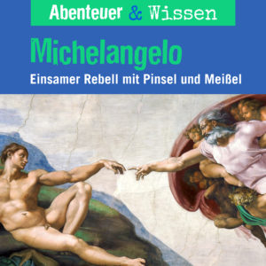 Cover Abenteuer & Wissen: Michelangelo - Hörbuch Wissen für Kinder und Erwachsene