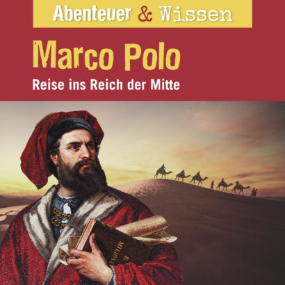 Abenteuer & Wissen: Marco Polo - Reise ins Reich der Mitte, Hörbuch Wissen für Kinder und Erwachsene Cover Abenteuer & Wissen: Marco Polo - Hörbuch Wissen für Kinder und Erwachsene