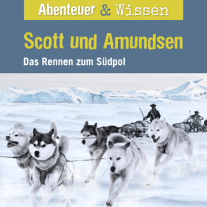 Cover Abenteuer & Wissen: Scott und Amundsen - Hörbuch Wissen für Kinder und Erwachsene