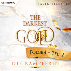 Cover Hörbuch „The Darkest Gold - Die Kämpferin" Teil 2 Fantasy Romance Hörbuch von Raven Kennedy