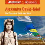Abenteuer & Wissen: Alexandra David-Néel – Die Frau vom Dach der Welt, Hörbuch Wissen für Kinder und Erwachsene Cover Abenteuer & Wissen: Alexandra David-Néel - Hörbuch Wissen für Kinder und Erwachsene