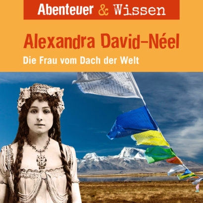 Abenteuer & Wissen: Alexandra David-Néel - Die Frau vom Dach der Welt, Hörbuch Wissen für Kinder und Erwachsene Cover Abenteuer & Wissen: Alexandra David-Néel - Hörbuch Wissen für Kinder und Erwachsene