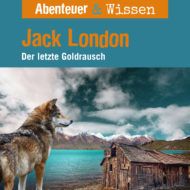 Abenteuer & Wissen: Jack London – Der letzte Goldrausch, Hörbuch Wissen für Kinder und Erwachsene Cover Abenteuer & Wissen: Jack London - Hörbuch Wissen für Kinder und Erwachsene