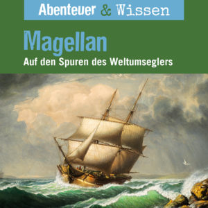 Cover Abenteuer & Wissen: Magellan - Hörbuch Wissen für Kinder und Erwachsene