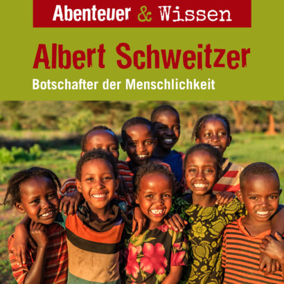 Abenteuer & Wissen: Albert Schweitzer - Botschafter der Menschlichkeit, Hörbuch Wissen für Kinder und Erwachsene Cover Abenteuer & Wissen: Albert Schweitzer - Hörbuch Wissen für Kinder und Erwachsene