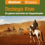 Abenteuer & Wissen: Dschingis Khan – Die geheime Geschichte des Steppenkämpfers, Hörbuch Wissen für Kinder und Erwachsene Cover Abenteuer & Wissen: Dschingis Khan - Hörbuch Wissen für Kinder und Erwachsene