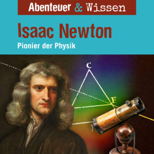 Cover Abenteuer & Wissen: Isaac Newton - Hörbuch Wissen für Kinder und Erwachsene