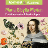Abenteuer & Wissen: Maria Sibylla Merian – Expedition zu den Schmetterlingen, Hörbuch Wissen für Kinder und Erwachsene Cover Abenteuer & Wissen: Maria Sibylla Merian - Hörbuch Wissen für Kinder und Erwachsene
