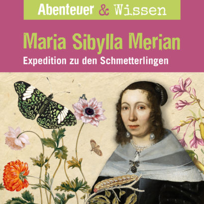 Abenteuer & Wissen: Maria Sibylla Merian - Expedition zu den Schmetterlingen, Hörbuch Wissen für Kinder und Erwachsene Cover Abenteuer & Wissen: Maria Sibylla Merian - Hörbuch Wissen für Kinder und Erwachsene