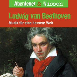 Cover Abenteuer & Wissen: Ludwig van Beethoven - Hörbuch Wissen für Kinder und Erwachsene
