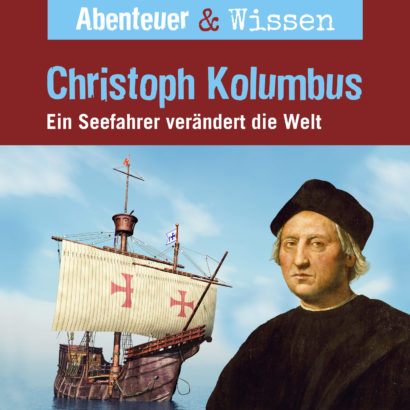 Abenteuer & Wissen: Christoph Kolumbus - Ein Seefahrer verändert die Welt, Hörbuch Wissen für Kinder und Erwachsene Cover Abenteuer & Wissen: Christoph Kolumbus - Hörbuch Wissen für Kinder und Erwachsene
