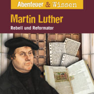 Abenteuer & Wissen: Martin Luther – Rebell und Reformator, Hörbuch Wissen für Kinder und Erwachsene Cover Abenteuer & Wissen: Martin Luther - Hörbuch Wissen für Kinder und Erwachsene